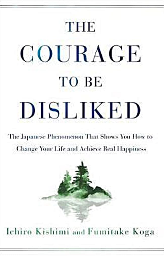 The Courage To Be Disliked
